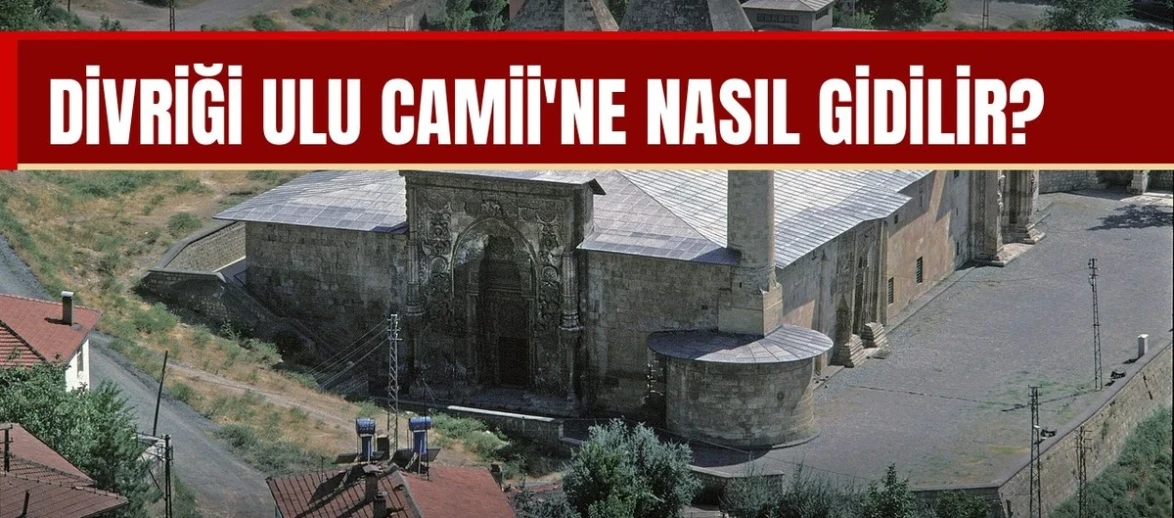 Divriği Ulu Camii'ne nasıl gidilir?