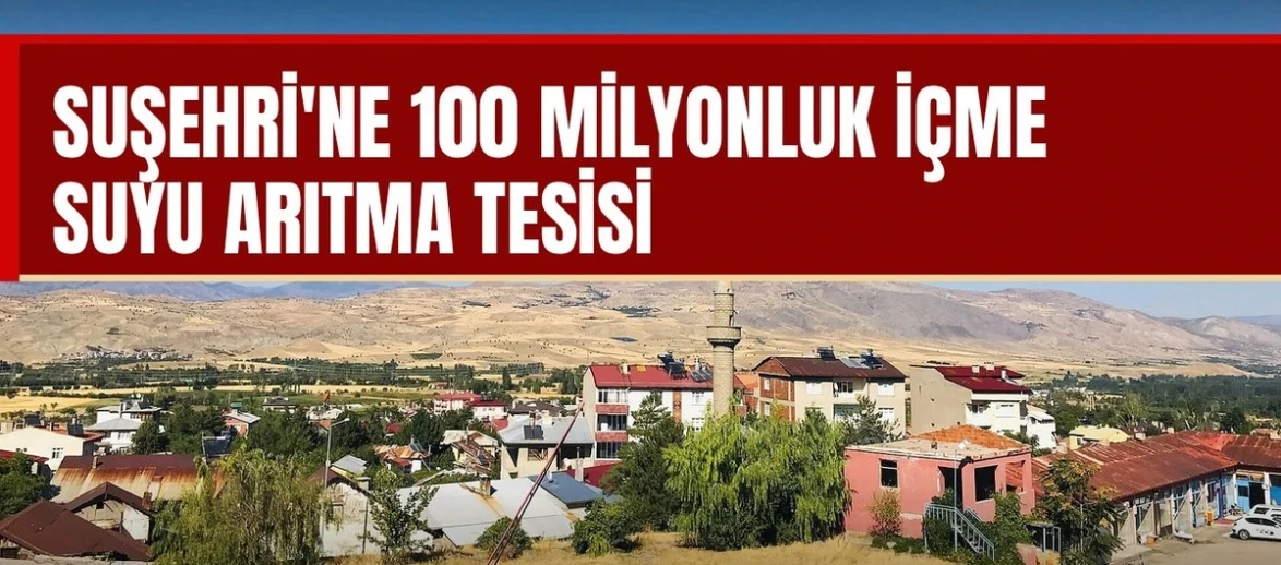 Suşehri'ne 100 milyonluk içme suyu arıtma tesisi