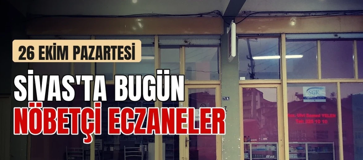 Sivas'ta pazartesi nöbetçi eczaneler