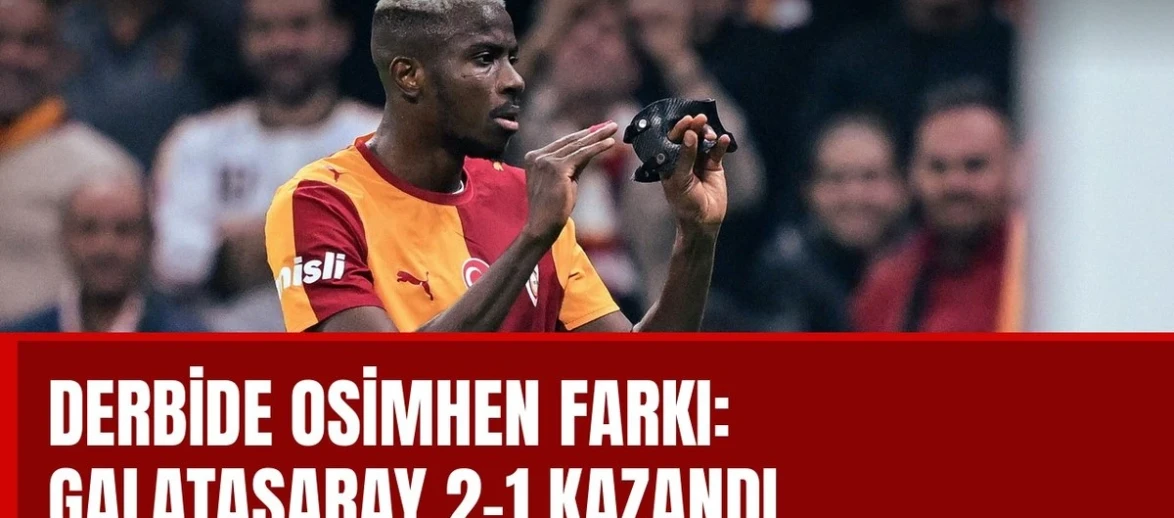 Derbide Osimhen farkı: Galatasaray 2-1 kazandı