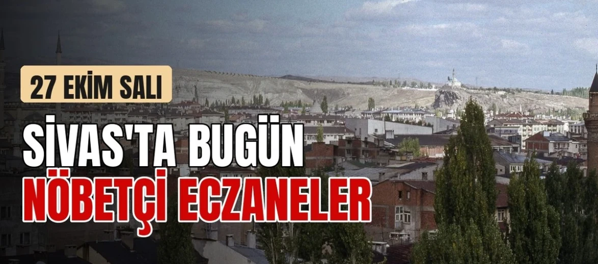 Sivas'ta salı nöbetçi eczaneler