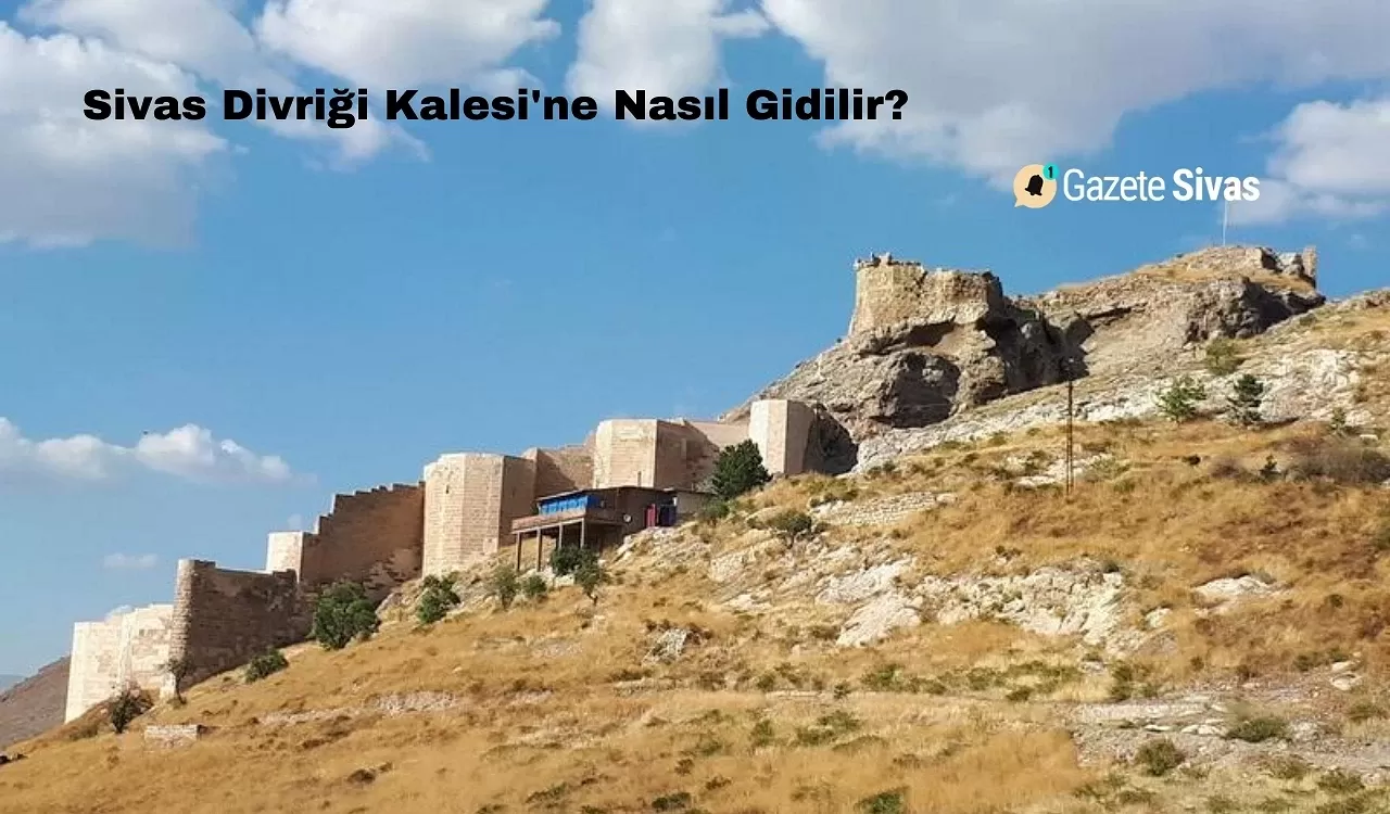 Sivas Divriği Kalesi'ne Nasıl Gidilir?