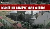 Divriği Ulu Camii'ne nasıl gidilir?