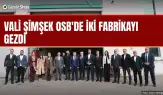 Vali Şimşek OSB'de iki fabrikayı gezdi