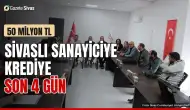 Sivaslı sanayiciye krediye son 4 gün