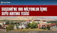 Suşehri'ne 100 milyonluk içme suyu arıtma tesisi