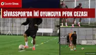 PFDK'dan Sivasspor'a iki ceza: Fidan ve Duodu yok