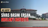 Sivas basınının acı kaybı: Ersan Arslan vefat etti