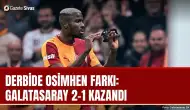 Derbide Osimhen farkı: Galatasaray 2-1 kazandı