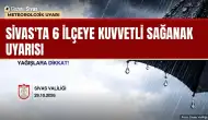 Sivas'ta 6 ilçeye kuvvetli sağanak uyarısı