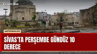 Sivas'ta perşembe gündüz 10 derece: 9 derecelik düşüş