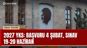 2027 YKS takvimi: Başvuru 4 Şubat, sınav 19-20 Haziran