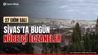 Sivas'ta salı nöbetçi eczaneler