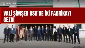 Vali Şimşek OSB'de iki fabrikayı gezdi