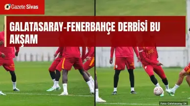 Galatasaray-Fenerbahçe derbisi bu akşam