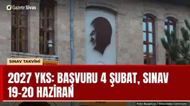 2027 YKS takvimi: Başvuru 4 Şubat, sınav 19-20 Haziran