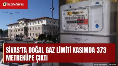 Sivas'ta doğal gaz limiti kasımda 373 metreküp