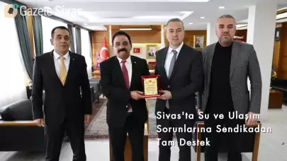 Sivas'ta Su ve Ulaşım Sorunlarına Sendikadan Tam Destek