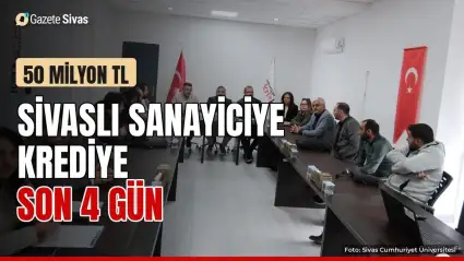 Sivaslı sanayiciye krediye son 4 gün