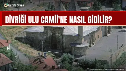 Divriği Ulu Camii'ne nasıl gidilir?