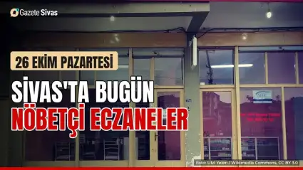 Sivas'ta pazartesi nöbetçi eczaneler