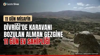 Divriği'de Alman gezgine 11 gün ev sahipliği
