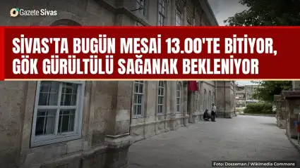 Sivas'ta mesai 13.00'te bitiyor