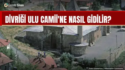 Divriği Ulu Camii'ne nasıl gidilir?