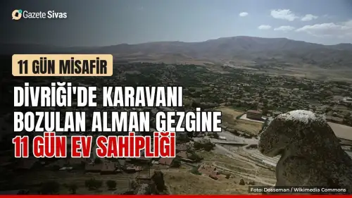 Divriği'de Alman gezgine 11 gün ev sahipliği