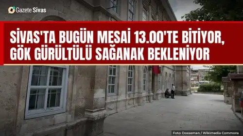 Sivas'ta mesai 13.00'te bitiyor