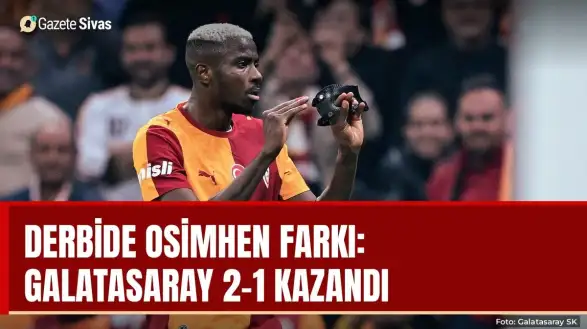 Derbide Osimhen farkı: Galatasaray 2-1 kazandı
