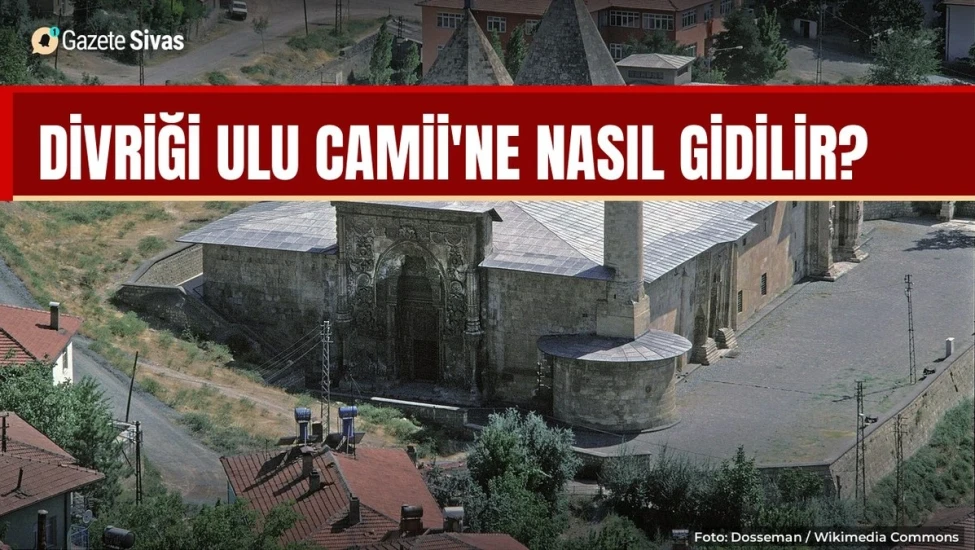 Divriği Ulu Camii'ne nasıl gidilir?