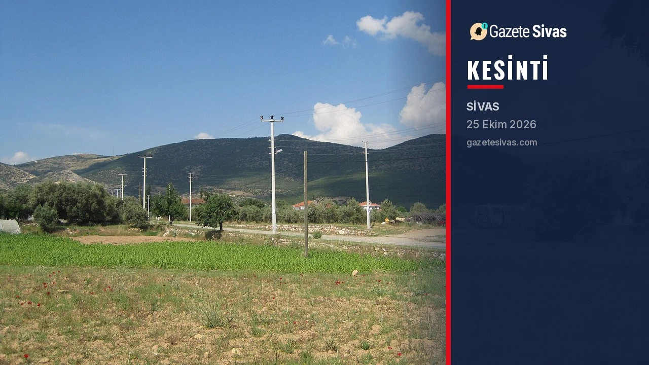 Sivas'ta 5 ilçede bugün elektrik kesintisi