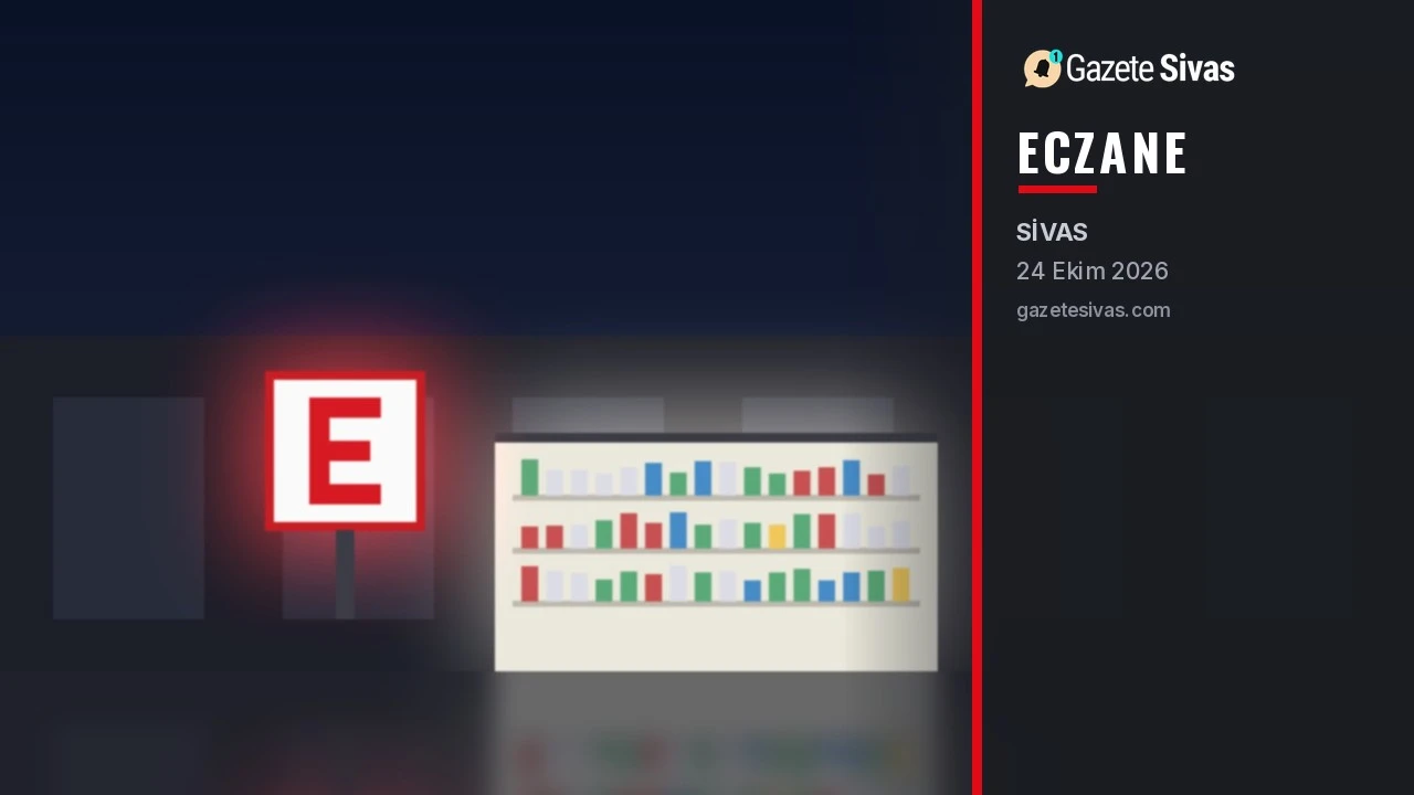 Sivas'ta bugün nöbetçi eczaneler