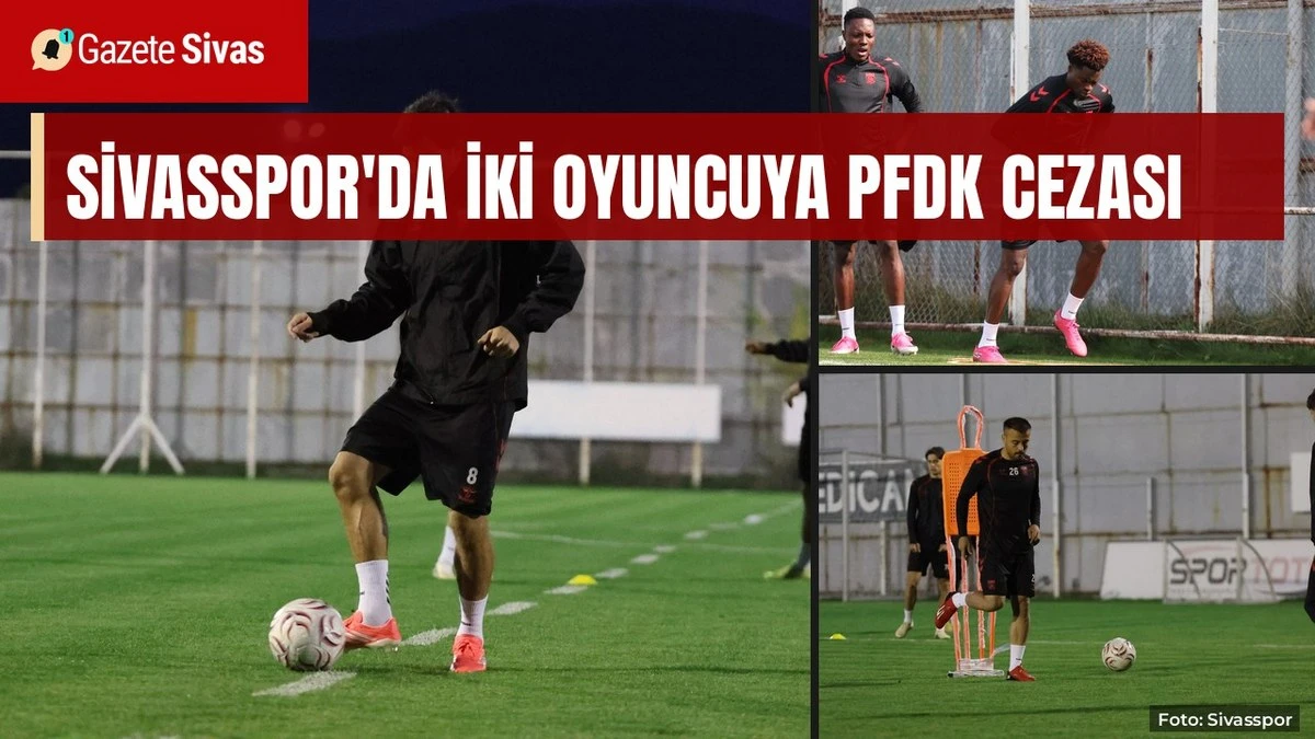 PFDK'dan Sivasspor'a iki ceza: Fidan ve Duodu yok