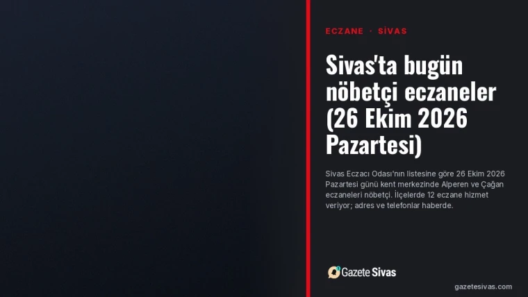 Sivas nöbetçi eczaneler 26 Ekim 2026 bilgi kartı