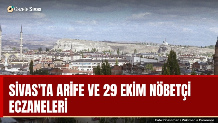 Sivas genel görünüm, arife ve 29 Ekim nöbetçi eczaneler